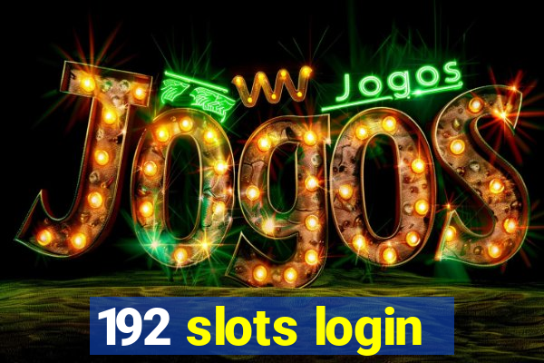 192 slots login